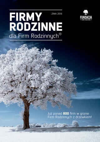 FIRMY
RODZINNE
dla Firm Rodzinnych®
ZIMA 2018
Już ponad 800 firm w gronie
Firm Rodzinnych z drzewkiem!
 