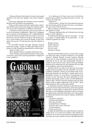 PROF-EUROPE 2013
113Coin littéraire
– Monsieur Bernard, interrompit le vicomte, j’aime quand
j’ordonne à être obéi sans réplique. Vous m’avez entendu ?
Allez.
C’est du pas chancelant d’un homme ivre que monsieur
Bernard sortit de l’hôtel de son propriétaire.
Toutes ses idées étaient renversées, bouleversées, confon-
dues. N’était-il pas le jouet d’un songe, d’un ridicule cauche-
mar ? Il en était à se demander s’il veillait ou s’il dormait.
– Diminuer ses loyers, pensait-il, c’est à n’y pas croire ! Si
encore les locataires se plaignaient ! Mais ils ne se plaignent
pas, au contraire. Tous bons payeurs ! Ah ! si défunt Monsieur
voit cela du fond de sa tombe il doit être content ! Son neveu
devient fou, c’est sûr. Diminuer ses loyers ! On devrait pour-
voir ce jeune homme d’un conseil de famille, il finira mal.
Après cela, qui sait ? Il avait peut-être trop bien déjeuné ce
matin.
Cet honorable Bernard était pâle d’émotion lorsqu’il
rentra dans sa loge ; si pâle et si défait qu’en l’apercevant sa
femme et sa fille Amanda lui demandèrent en même temps :
– Qu’as-tu ? Qu’y a-t-il ?
– Rien, répondit-il d’une voix altérée, absolument rien.
– Tu me trompes, insista madame Bernard ; voyons, parle,
je suis forte ; que t’a dit le nouveau propriétaire ? Songerait-il
à nous remplacer ?
– Si ce n’était que cela ! Mais, voyez-vous, il m’a dit de sa
propre bouche, parlant à ma propre personne, il m’a dit... Ah
! vous ne me croirez pas.
– Parleras-tu !
– Vous le voulez !... Eh bien ! là, il m’a ordonné de prévenir
tous les locataires qu’il les diminue d’un tiers ; vous m’enten-
dez, n’est-ce pas ? il les di-mi-nue...
Mais ni madame ni mademoiselle Bernard n’entendaient,
elles riaient à se tordre.
– Diminuer, répétaient-elles, ah ! la bonne farce, c’est trop
drôle, en vérité ! Diminuer...
Et mademoiselle Bernard courant à son piano – car elle
a  un piano, en qualité d’élève du Conservatoire – se mit
à chanter le grand air de Verdi :
Étrange aventure,
Bizarre imposture,
Jamais, je le jure,
On ne te croira,
Nous fais-tu l’injure...
Mais Bernard prétendait être pris au sérieux dans sa loge,
il se fâcha tout rouge, son épouse s’emporta et une querelle
s’ensuivit. Madame Bernard accusait monsieur Bernard
d’avoir pris cet ordre fantastique au fond d’un litre chez le
marchand de vin du coin. Sans mademoiselle Amanda, le
couple en serait venu aux coups. Tant et si bien que madame
Bernard, qui ne voulait pas en avoir le démenti, jeta son châle
sur ses épaules et courut chez le propriétaire.
Bernard avait dit vrai, elle ne le vit que trop. De ses deux
oreilles ornées de pendants d’or, elle entendit le mot invrai-
semblable. Seulement, comme c’est une femme forte et pru-
dente, elle demanda «un mot d’écrit», voulant mettre sa res-
ponsabilité à couvert. Ce «mot d’écrit», le propriétaire le lui
octroya en riant. Elle aussi, elle rentra abasourdie. Et toute
la soirée, dans la loge, le père, la mère et la fille délibérèrent.
Fallait-il obéir ? Devait-on prévenir quelque parent du jeune
homme, dont la sagesse s’opposerait à tant de folie ? Après
mûres réflexions, il fut convenu qu’on obéirait.
Le lendemain, Bernard, endossant sa plus belle lévite, fit
sa tournée chez les vingt-trois locataires, annonçant la grande
nouvelle. La minute après, la maison de la rue de la Victoire
était dans un état d’agitation impossible à décrire. Des gens
qui, depuis quatre ans qu’ils demeuraient sur le même palier,
ne s’étaient pas honorés d’un coup de chapeau, s’abordèrent,
se parlèrent.
– Vous savez, monsieur ?
– C’est bien extraordinaire !
– Dites que c’est inouï.
– Le propriétaire me diminue.
– D’un tiers, n’est-ce pas ? Moi aussi.
– C’est étourdissant.
– Il doit y avoir erreur.
En dépit des affirmations du couple Bernard, en dépit de
«l’ordre écrit», il se trouva des locataires saint Thomas qui
doutèrent. Il y en eut trois qui écrivirent au propriétaire pour
le prévenir de ce qui se passait et l’avertir charitablement que
 