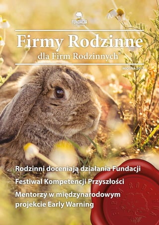 Rodzinni doceniają działania Fundacji
Festiwal Kompetencji Przyszłości
Mentorzy w międzynarodowym
projekcie Early Warning
Firmy Rodzinne
dla Firm Rodzinnych®
WIOSNA 2017
 