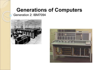 Generation 2: IBM7094
Generations of Computers
 