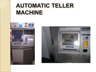 AUTOMATIC TELLER
MACHINE
 