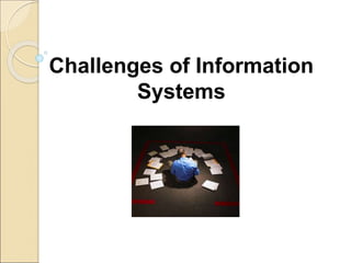 Challenges of Information
Systems
 