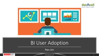 8/7/2018 1www.datavail.com
BI User Adoption
Ripu Jain
 