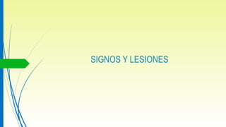 SIGNOS Y LESIONES
 