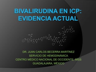 DR. JUAN CARLOS BECERRA MARTÍNEZ
SERVICIO DE HEMODINÁMICA
CENTRO MÉDICO NACIONAL DE OCCIDENTE, IMSS
GUADALAJARA, MÉXICO
 