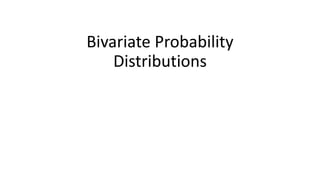 Bivariate Probability
Distributions
 