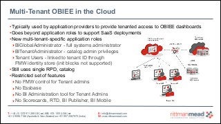 Multi-Tenant OBIEE in the Cloud
• Typically used by application providers to provide tenanted access to OBIEE dashboards
•...