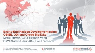 T : +44 (0) 1273 911 268 (UK) or (888) 631-1410 (USA) or  
+61 3 9596 7186 (Australia & New Zealand) or +91 997 256 7970 (India)
E : info@rittmanmead.com
W : www.rittmanmead.com
End-to-End Hadoop Development using 
OBIEE, ODI and Oracle Big Data 
Mark Rittman, CTO, Rittman Mead
BIWA Summit, Jan 2015, San Francisco
 