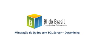 Mineração de Dados com SQL Server – Datamining
 