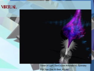 VIRTUAL Tower of Light , DanCoyote Antonelli/DC Spensley BIW Year One 30 Best, KU Art 