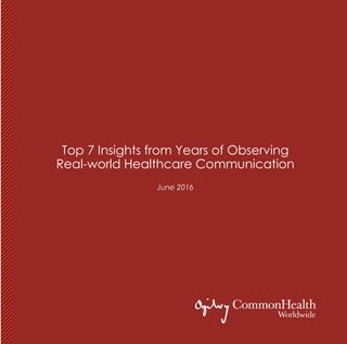 Top 7 Insights from Years of Observing
Real-world Healthcare Communication
June 2016
 