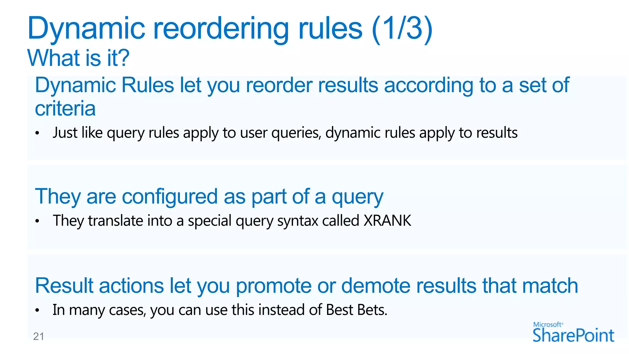 Dynamic Rules let you reorder results according to a set of
criteria

They are configured as part of a query

Result actions let you promote or demote results that match

 