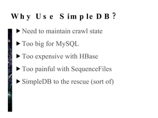 SimpleDB Fundamentals Distributed key/value store Some interesting query/update support Pay for usage, not storage Uses HTTP for requests Latency, throughput issues Shared resource So there’s the “Back OFF!” issue 
