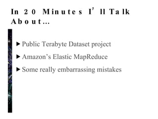 What is the Public Terabyte Dataset? Large scale crawl of top US domains Sponsored by Concurrent/Bixo Labs Public dataset for use in Amazon’s cloud As expected, taking longer than expected Pain is weakness leaving the body Questions, input?  http://bixolabs.com/PTD/ 