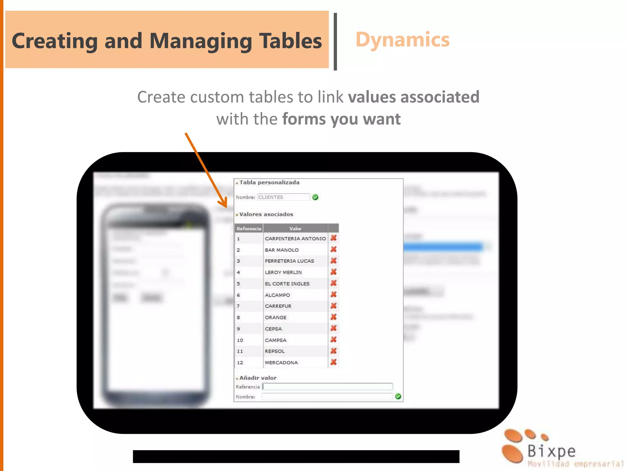 Creating and Managing Tables Dynamics
Create custom tables to link values ​​associated
with the forms you want
 