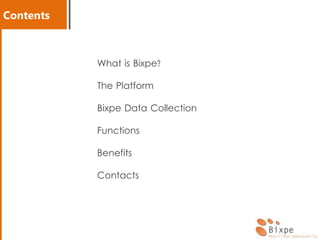 Contents
What is Bixpe?
The Platform
Bixpe Data Collection
Functions
Benefits
Contacts
 