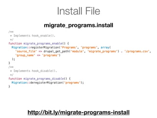 Install File
http://bit.ly/migrate-programs-install
migrate_programs.install
 