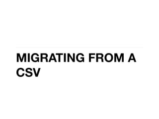 MIGRATING FROM A
CSV
 