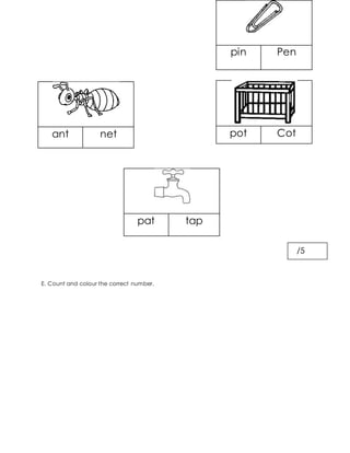ant net
pat tap
E. Count and colour the correct number.
pin Pen
pot Cot
/5
 