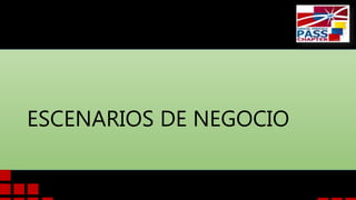 ESCENARIOS DE NEGOCIO

 