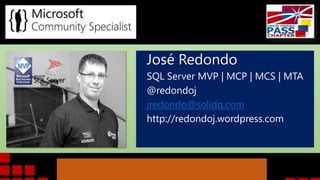 José Redondo
SQL Server MVP | MCP | MCS | MTA
@redondoj
jredondo@solidq.com
http://redondoj.wordpress.com

 