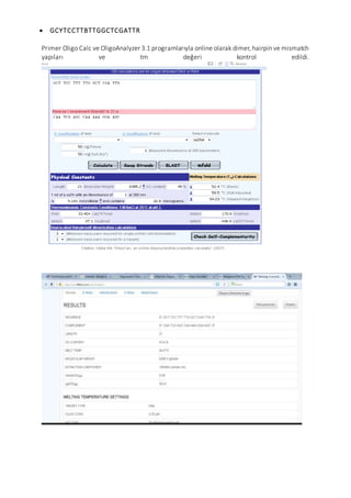  GCYTCCTTBTTGGCTCGATTR
Primer Oligo Calc ve OligoAnalyzer 3.1 programlarıyla online olarak dimer, hairpin ve mismatch
yapıları ve tm değeri kontrol edildi.
 