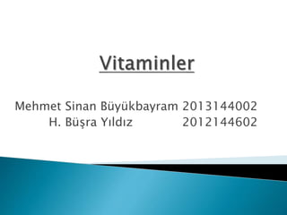 Mehmet Sinan Büyükbayram 2013144002
H. Büşra Yıldız 2012144602
 
