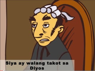 Siya ay walang takot sa
Diyos
 