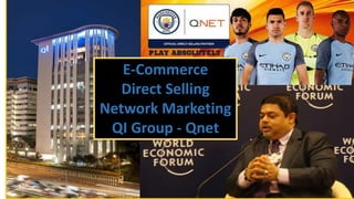 E-Commerce
Direct Selling
Network Marketing
QI Group - Qnet
 