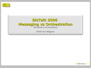 BizTalk 2006  Messaging vs Orchestration Microsoft & BI Solutions Steef-Jan Wiggers 