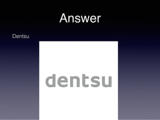 Answer
Dentsu
 