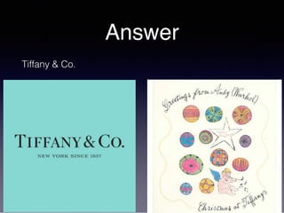 Answer
Tiffany & Co.
 