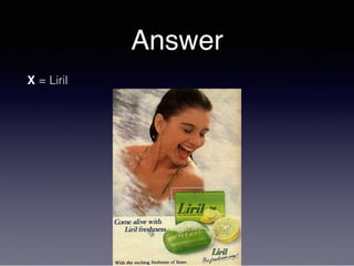 Answer
X = Liril
 