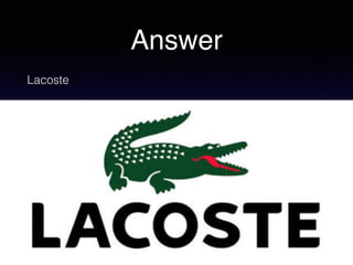 Answer
Lacoste
 