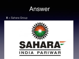 Answer
X = Sahara Group
 
