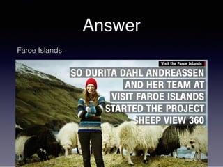 Answer
Faroe Islands
 