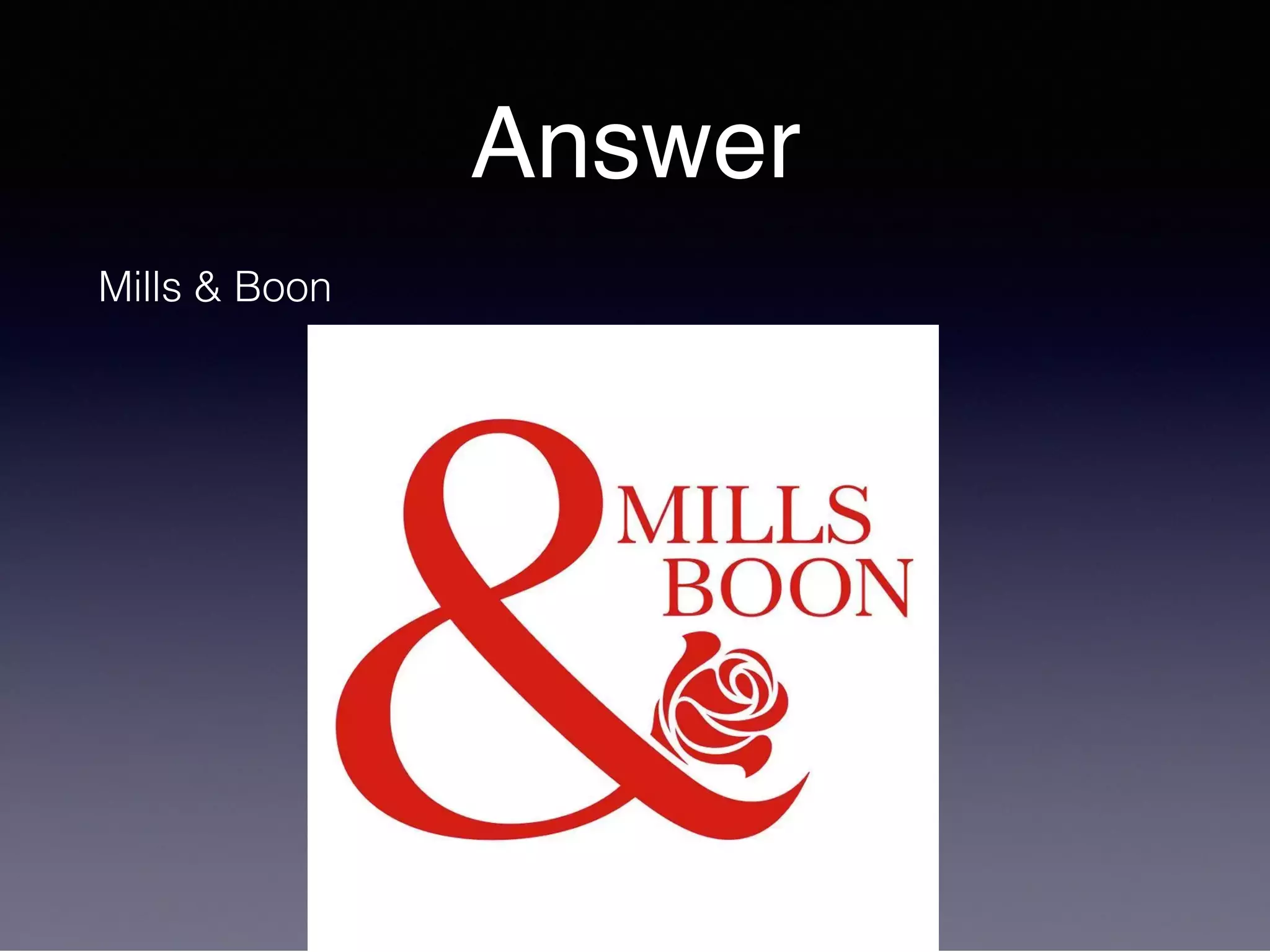 Answer
Mills & Boon
 
