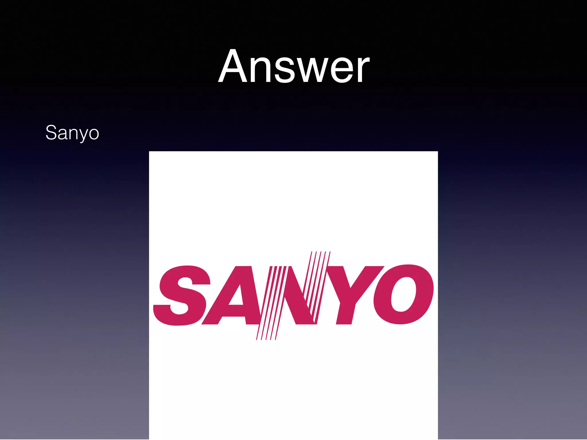 Answer
Sanyo
 