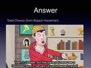 Answer
Todd Chavez (from Bojack Horseman)
 