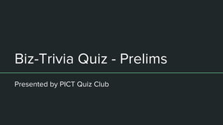 Biz-Trivia Quiz - Prelims
Presented by PICT Quiz Club
 