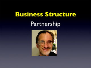 Business Structure
    Partnership
 