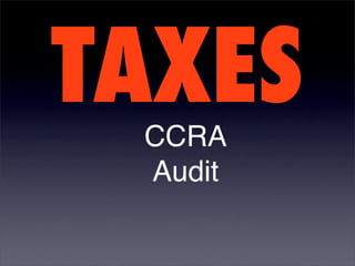TAXES
 CCRA
 Audit
 