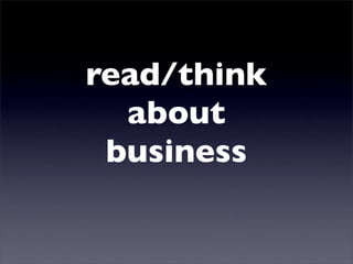 read/think
  about
 business
 
