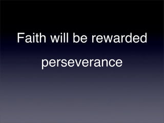 Faith will be rewarded
    perseverance
 