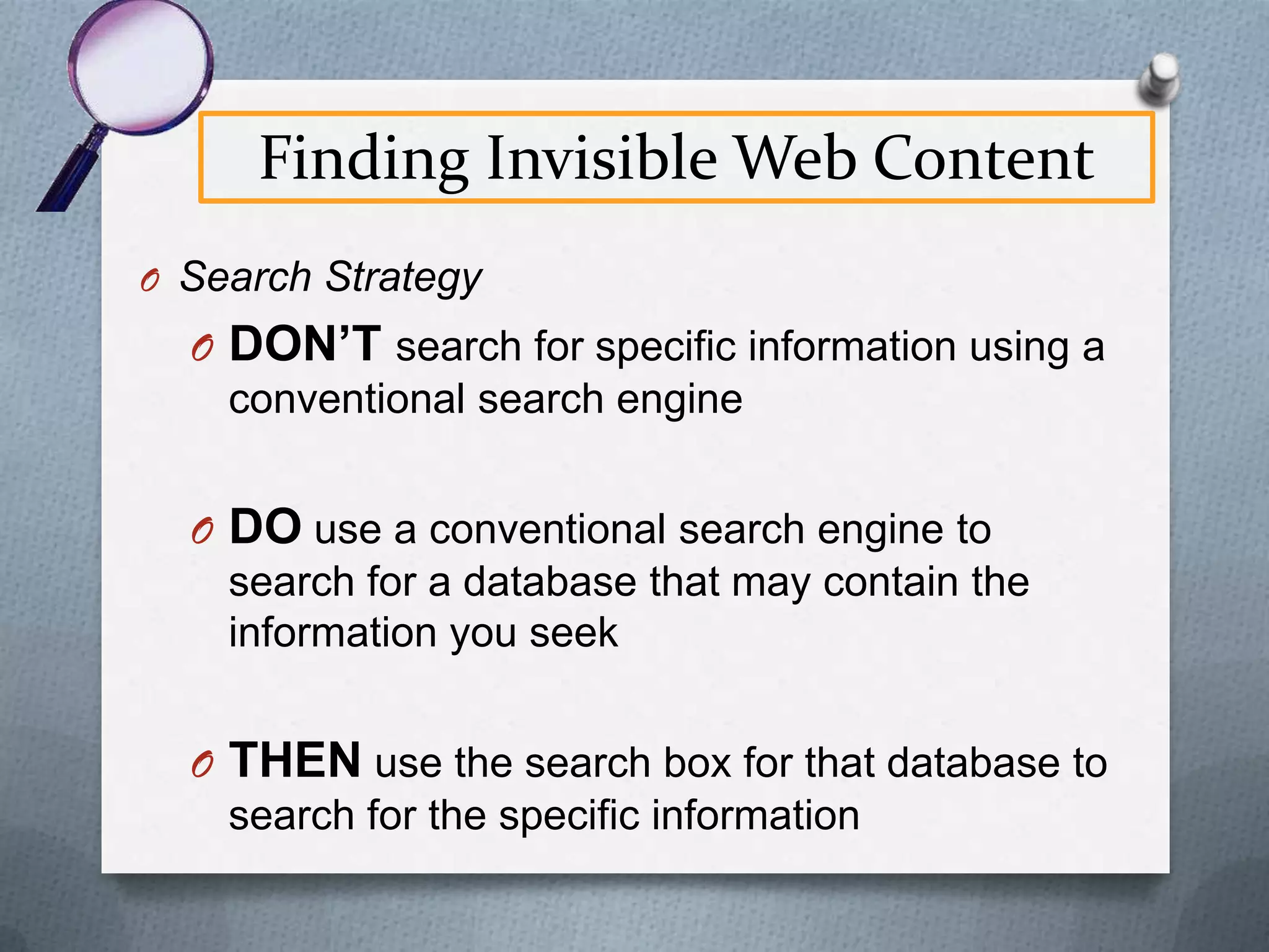 The Invisible Web Content
O Business Data
O SEC filings
O Stock quotes
O Company profiles,

All Databases owned
by Heterick Memorial
Library under the
“Business” or
“Marketing” links

annual reports
See MRKT Research
Guide under
“Invisible/Deep Web”

 