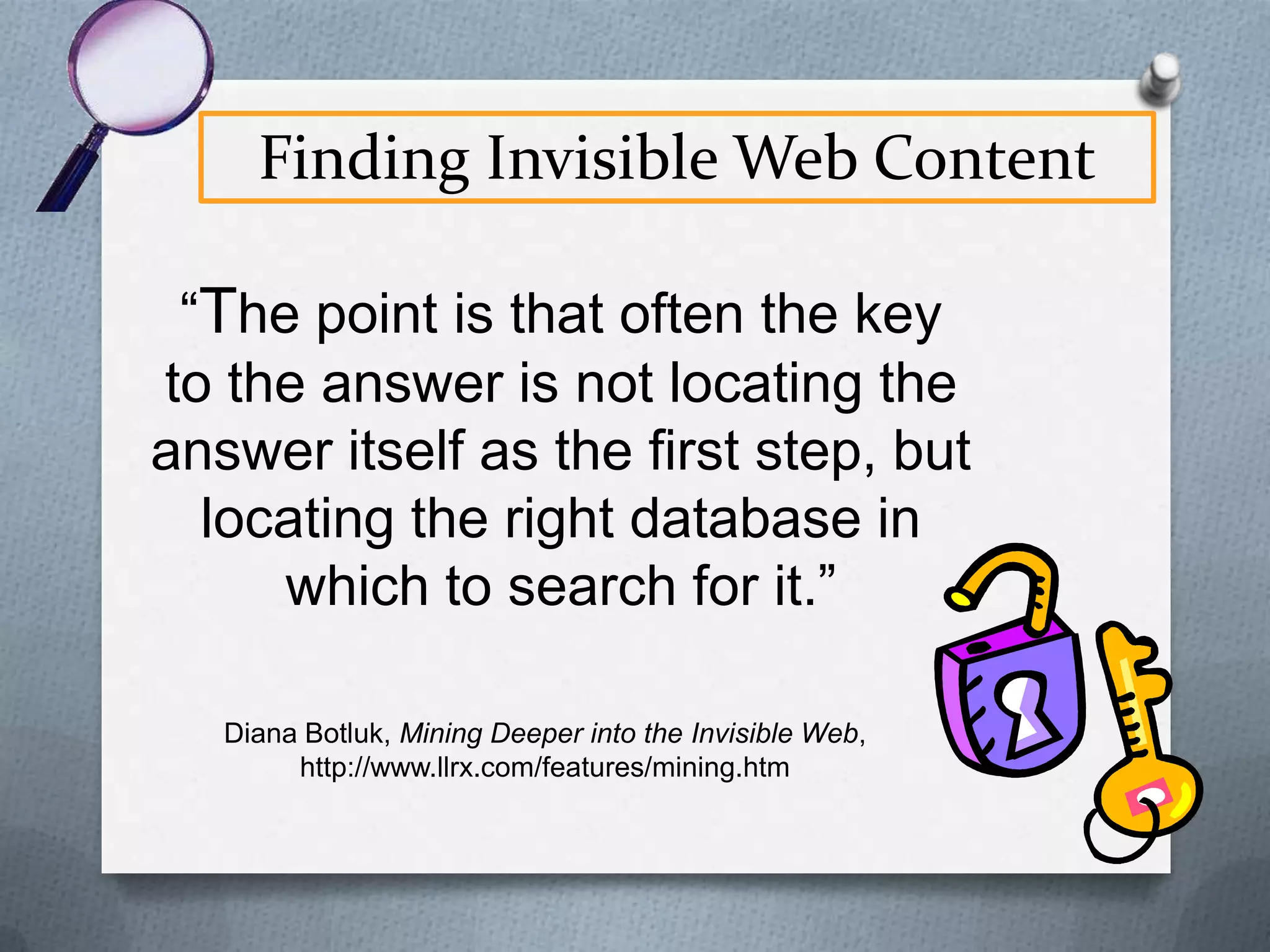 The Invisible Web Content
O General Information
O Address & phone directories
O Flight schedules
O Dictionaries
O Maps

 