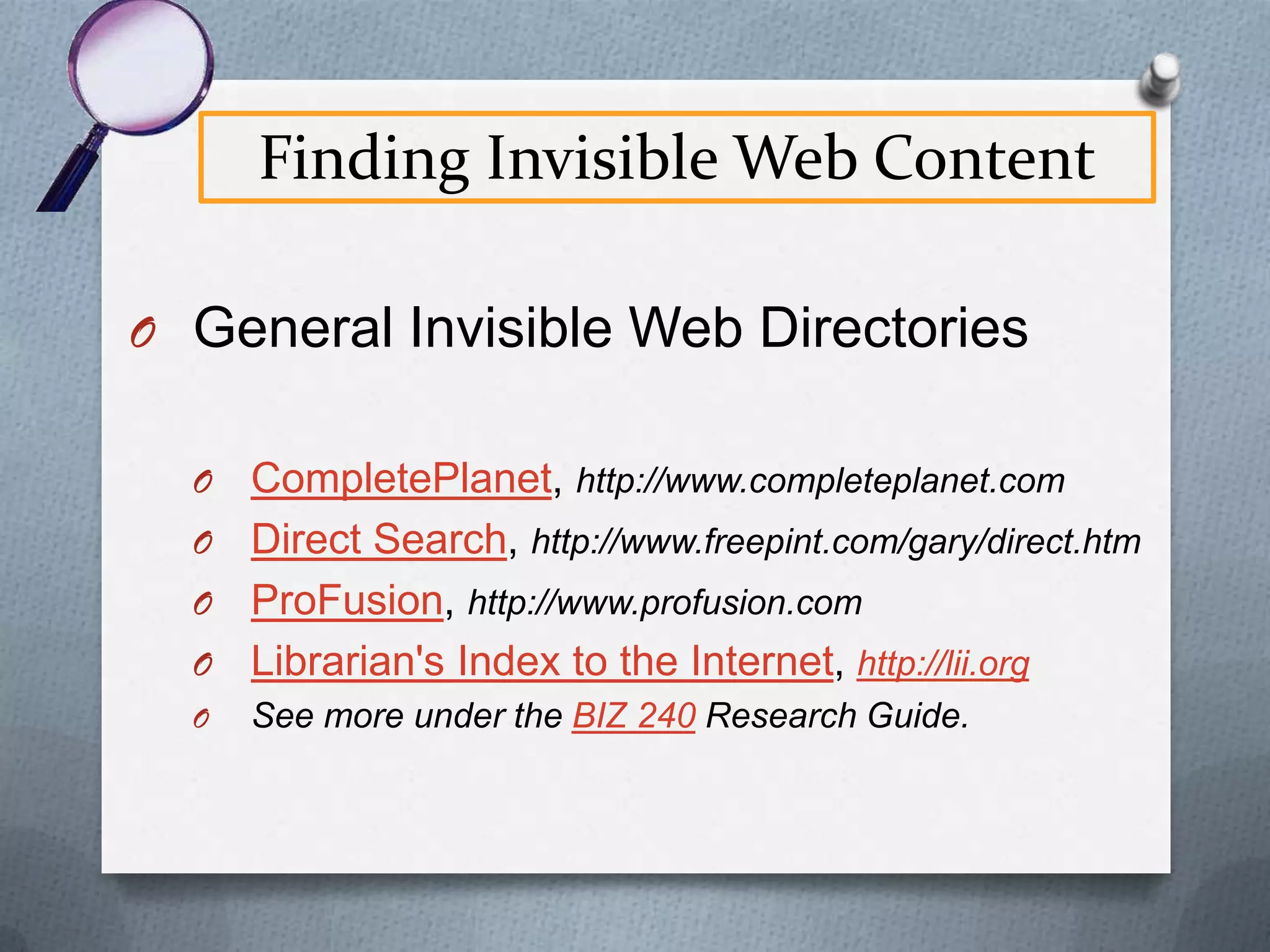 The Invisible Web Content
O NOT freely available on Web (usually)
O For Profit Publications
O Public domain documents with editorial

enhancements
O Other material that is someone’s
intellectual property

 