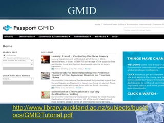 GMID




http://www.library.auckland.ac.nz/subjects/bus/d
ocs/GMIDTutorial.pdf
 