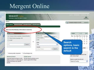 Mergent Online




                 Search
                 options, basic
                 search is the
                 default
 