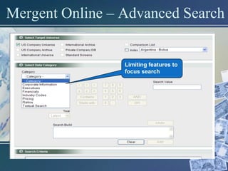 Mergent Online – Advanced Search


                 Limiting features to
                 focus search
 